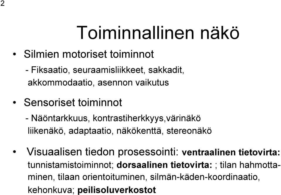 näkökenttä, stereonäkö Visuaalisen tiedon prosessointi: ventraalinen tietovirta: tunnistamistoiminnot;