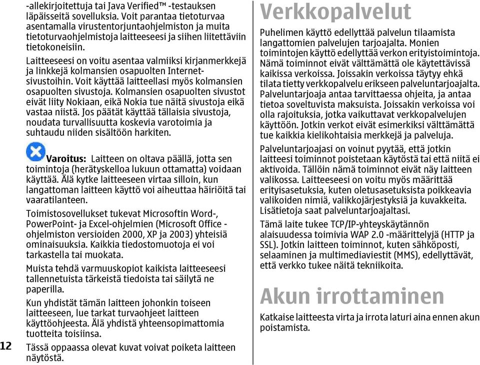 Laitteeseesi on voitu asentaa valmiiksi kirjanmerkkejä ja linkkejä kolmansien osapuolten Internetsivustoihin. Voit käyttää laitteellasi myös kolmansien osapuolten sivustoja.