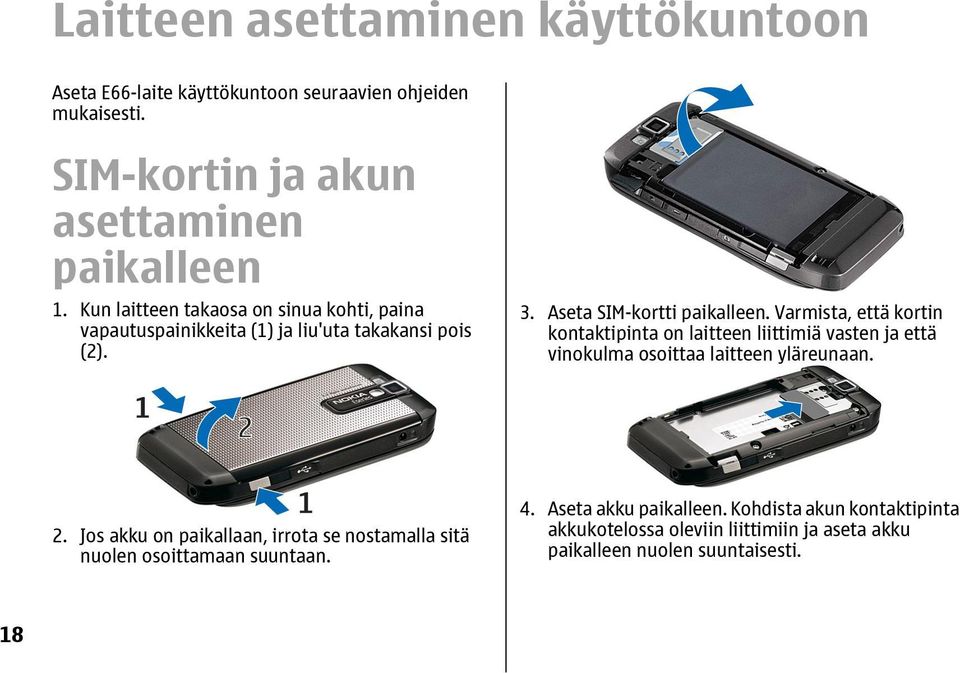 Varmista, että kortin kontaktipinta on laitteen liittimiä vasten ja että vinokulma osoittaa laitteen yläreunaan. 2.