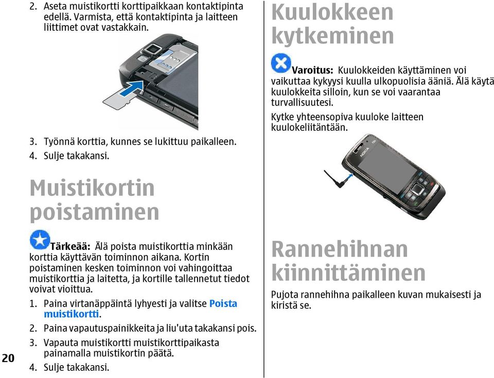 Kytke yhteensopiva kuuloke laitteen kuulokeliitäntään. 20 Muistikortin poistaminen Tärkeää: Älä poista muistikorttia minkään korttia käyttävän toiminnon aikana.