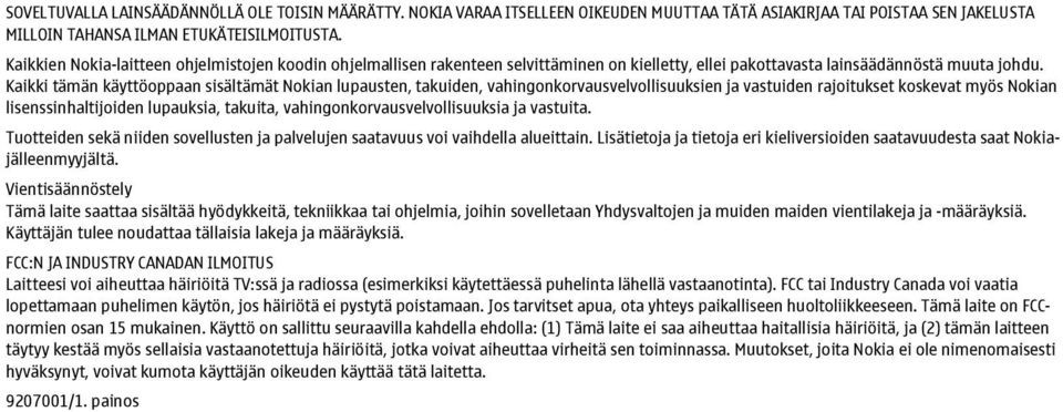 Kaikki tämän käyttöoppaan sisältämät Nokian lupausten, takuiden, vahingonkorvausvelvollisuuksien ja vastuiden rajoitukset koskevat myös Nokian lisenssinhaltijoiden lupauksia, takuita,