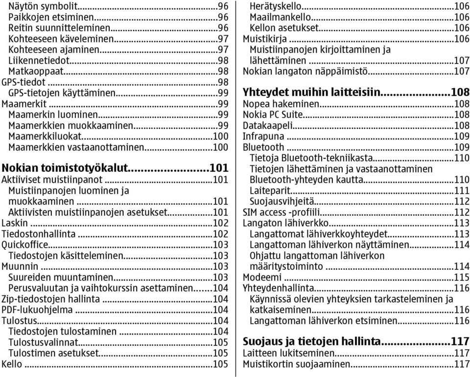 ..101 Aktiiviset muistiinpanot...101 Muistiinpanojen luominen ja muokkaaminen...101 Aktiivisten muistiinpanojen asetukset...101 Laskin...102 Tiedostonhallinta...102 Quickoffice.