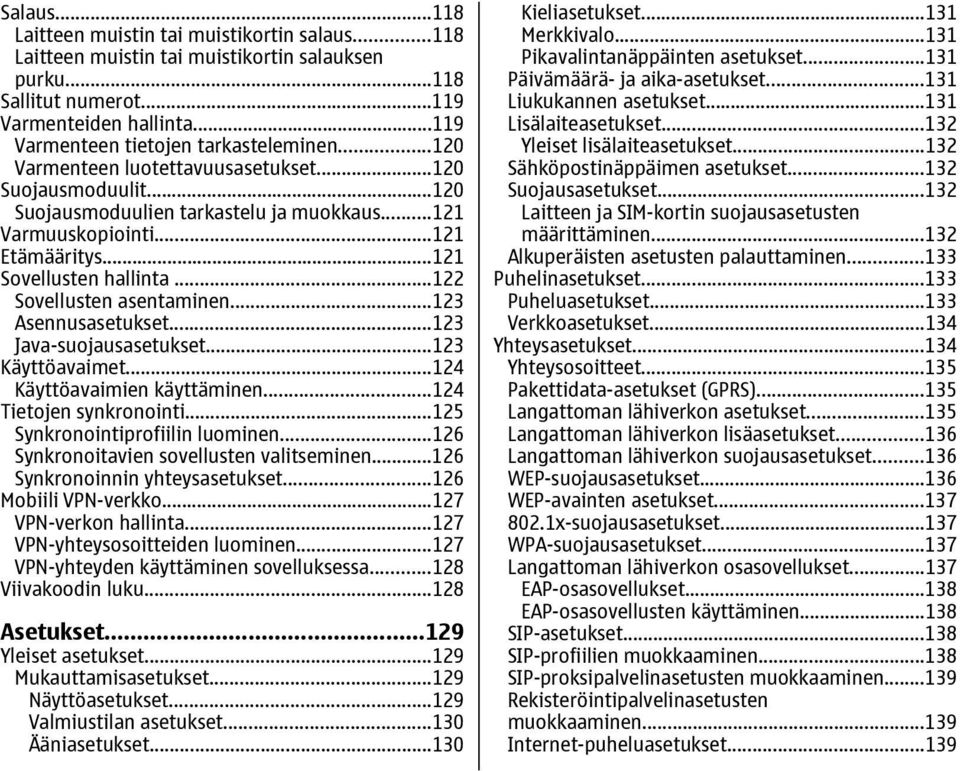 ..121 Sovellusten hallinta...122 Sovellusten asentaminen...123 Asennusasetukset...123 Java-suojausasetukset...123 Käyttöavaimet...124 Käyttöavaimien käyttäminen...124 Tietojen synkronointi.