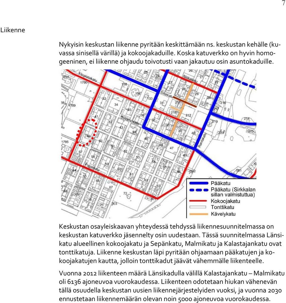 Keskustan osayleiskaavan yhteydessä tehdyssä liikennesuunnitelmassa on keskustan katuverkko jäsennelty osin uudestaan.