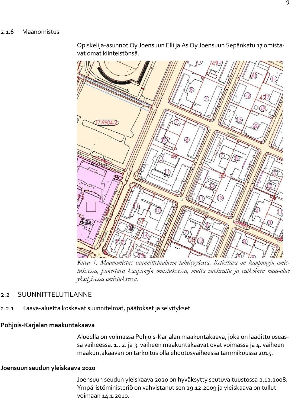 2.1 Kaava-aluetta koskevat suunnitelmat, päätökset ja selvitykset Pohjois-Karjalan maakuntakaava Alueella on voimassa Pohjois-Karjalan maakuntakaava, joka on laadittu useassa vaiheessa. 1., 2. ja 3.