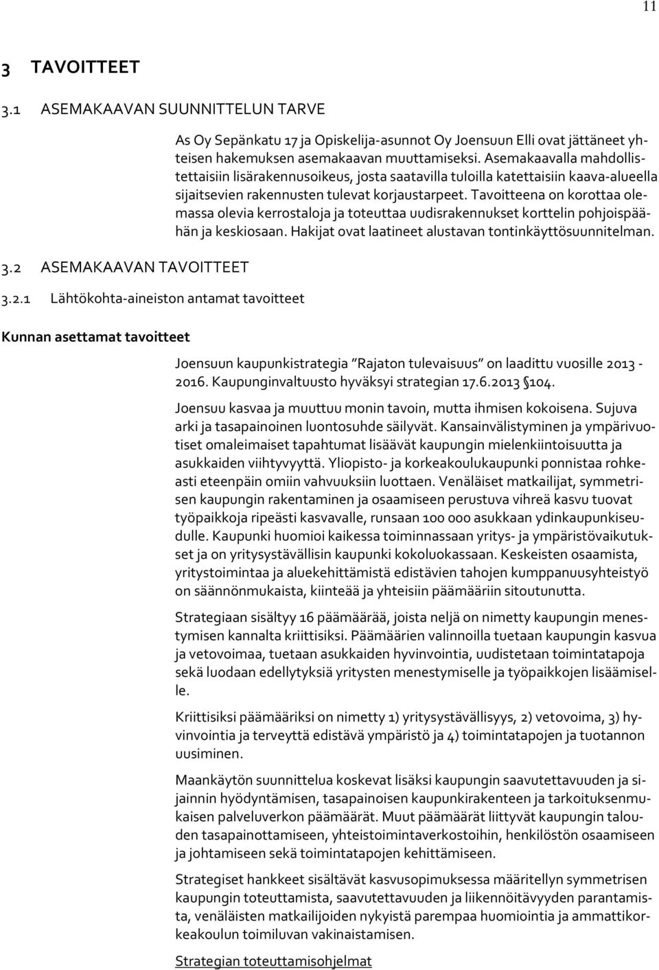 1 Lähtökohta-aineiston antamat tavoitteet Kunnan asettamat tavoitteet As Oy Sepänkatu 17 ja Opiskelija-asunnot Oy Joensuun Elli ovat jättäneet yhteisen hakemuksen asemakaavan muuttamiseksi.