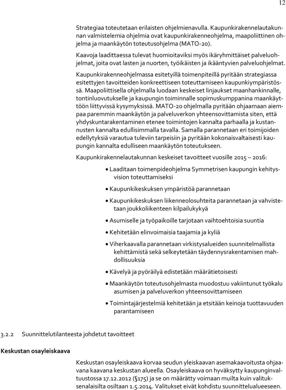 Kaupunkirakenneohjelmassa esitetyillä toimenpiteillä pyritään strategiassa esitettyjen tavoitteiden konkreettiseen toteuttamiseen kaupunkiympäristössä.