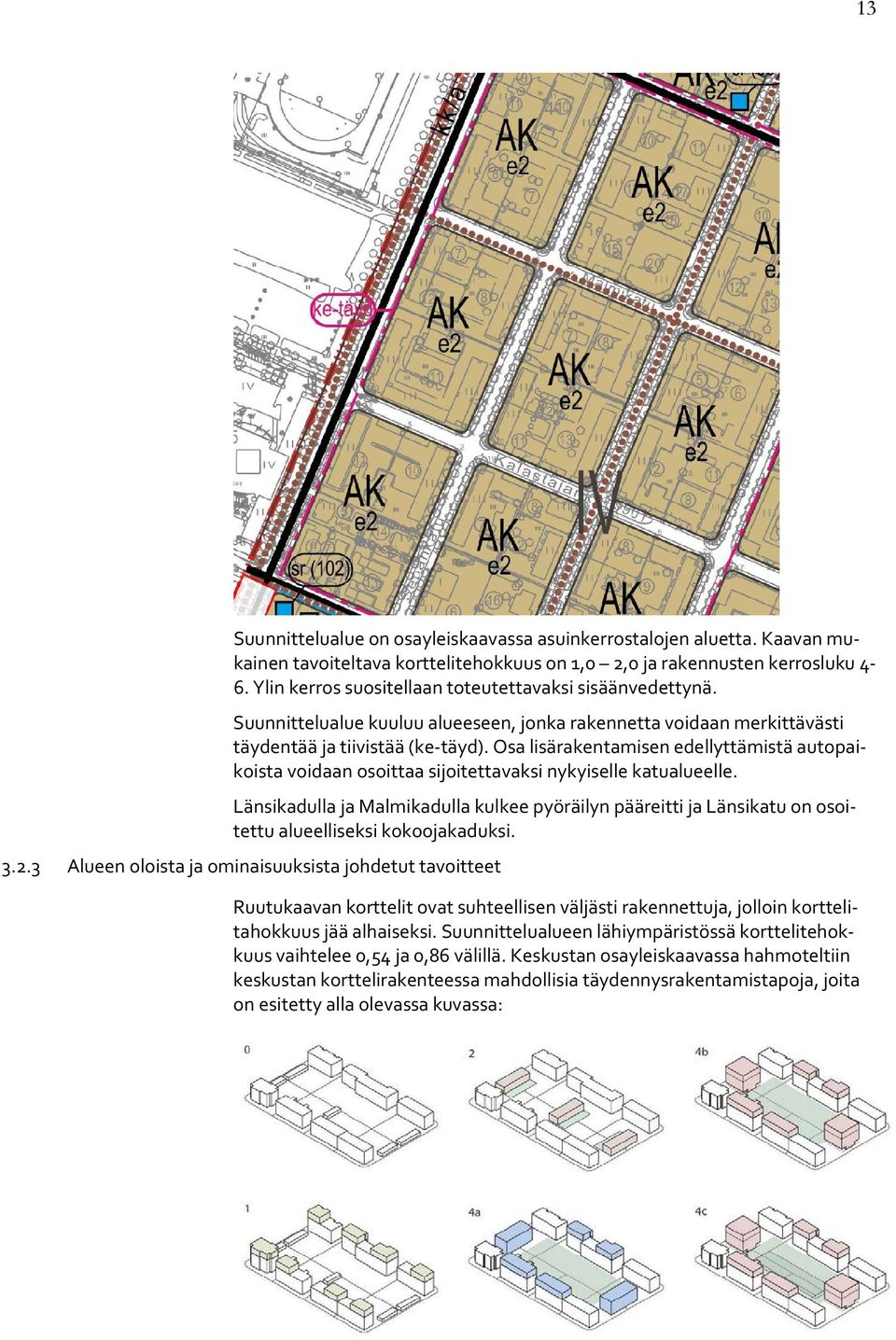 Osa lisärakentamisen edellyttämistä autopaikoista voidaan osoittaa sijoitettavaksi nykyiselle katualueelle.