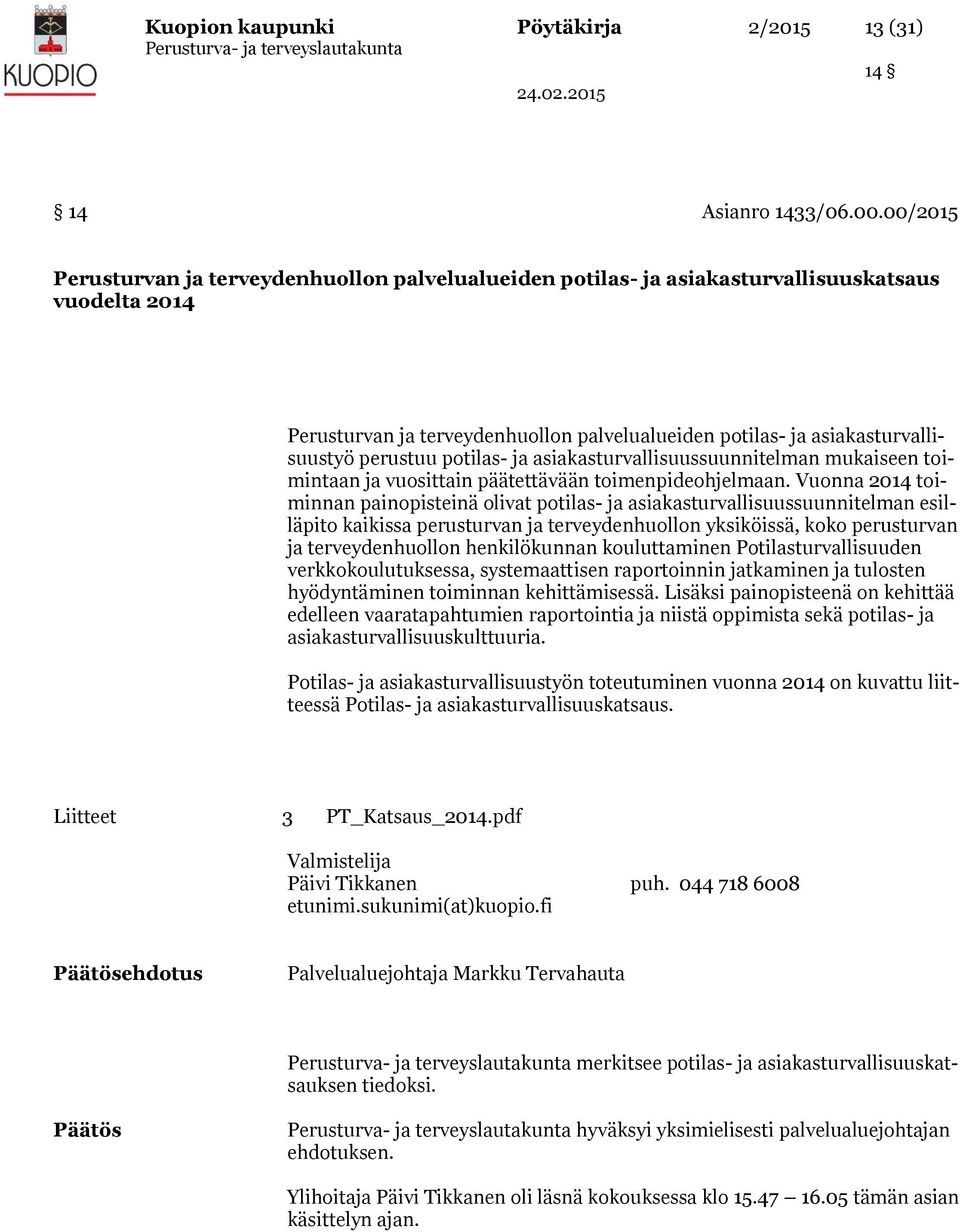 perustuu potilas- ja asiakasturvallisuussuunnitelman mukaiseen toimintaan ja vuosittain päätettävään toimenpideohjelmaan.