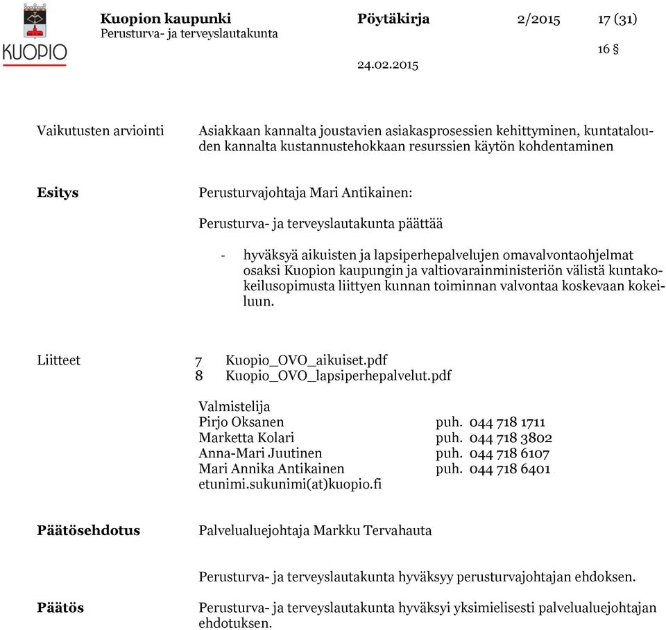 kuntakokeilusopimusta liittyen kunnan toiminnan valvontaa koskevaan kokeiluun. Liitteet 7 Kuopio_OVO_aikuiset.pdf 8 Kuopio_OVO_lapsiperhepalvelut.pdf Valmistelija Pirjo Oksanen puh.