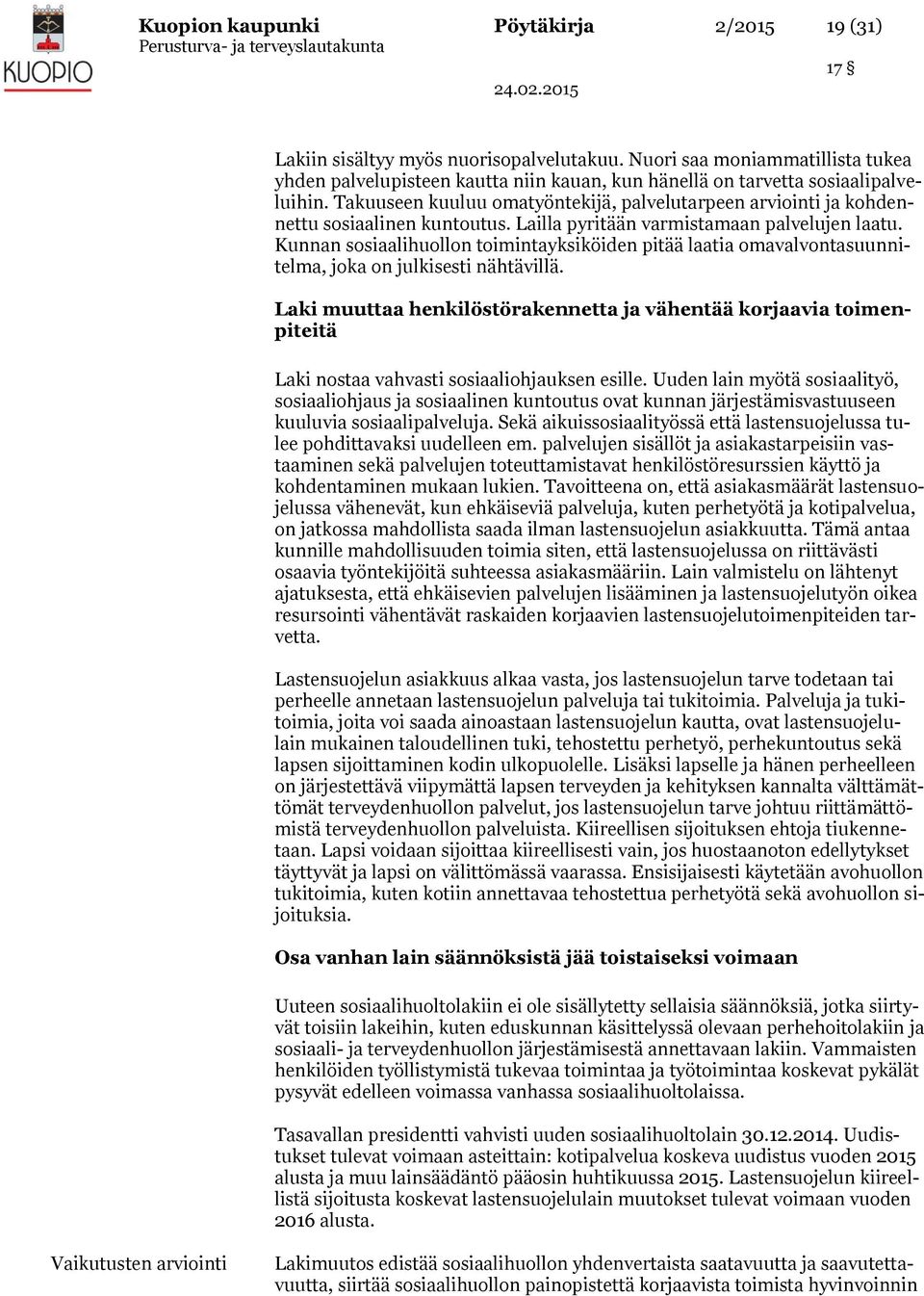 Takuuseen kuuluu omatyöntekijä, palvelutarpeen arviointi ja kohdennettu sosiaalinen kuntoutus. Lailla pyritään varmistamaan palvelujen laatu.