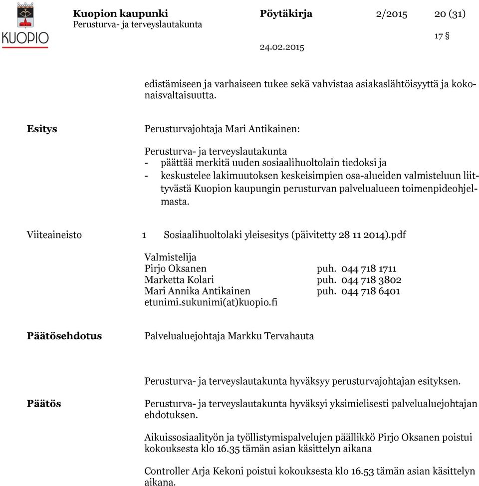 perusturvan palvelualueen toimenpideohjelmasta. Viiteaineisto 1 Sosiaalihuoltolaki yleisesitys (päivitetty 28 11 2014).pdf Valmistelija Pirjo Oksanen puh. 044 718 1711 Marketta Kolari puh.