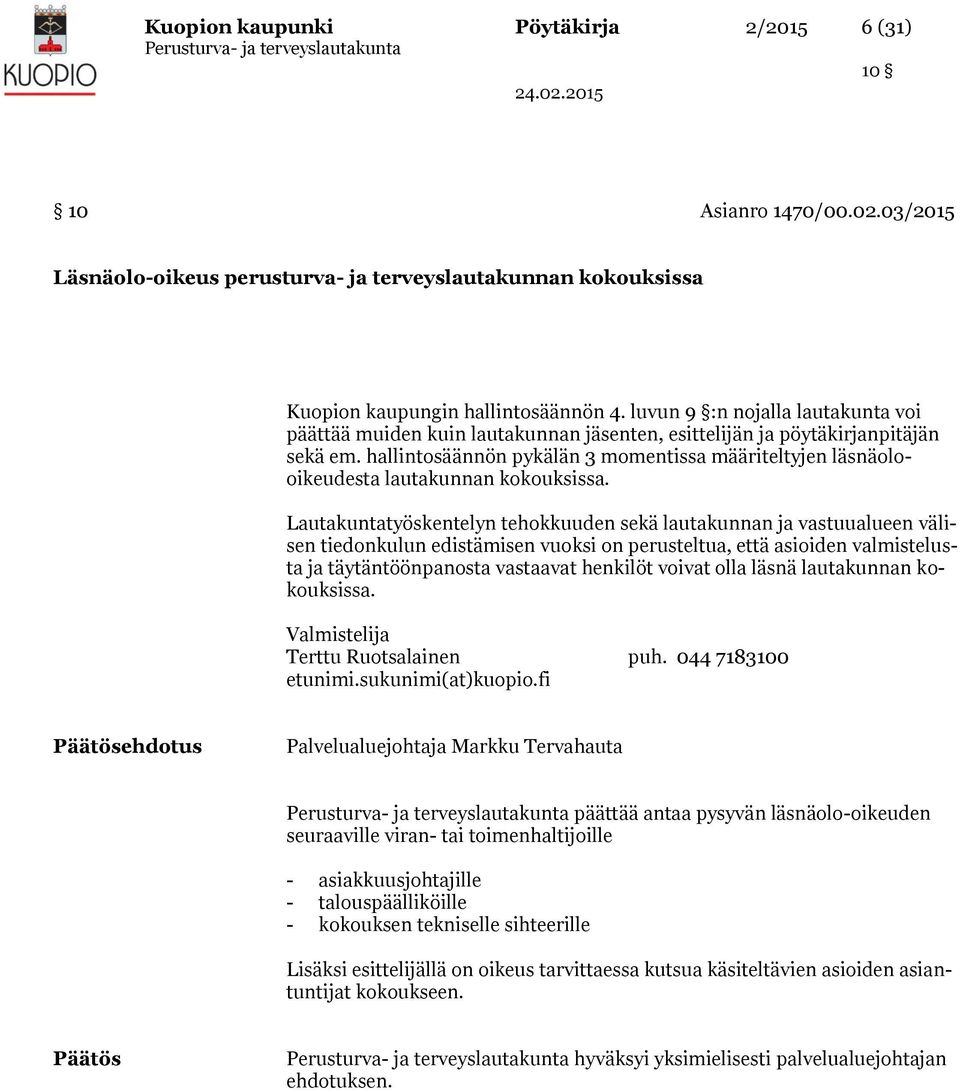 hallintosäännön pykälän 3 momentissa määriteltyjen läsnäolooikeudesta lautakunnan kokouksissa.