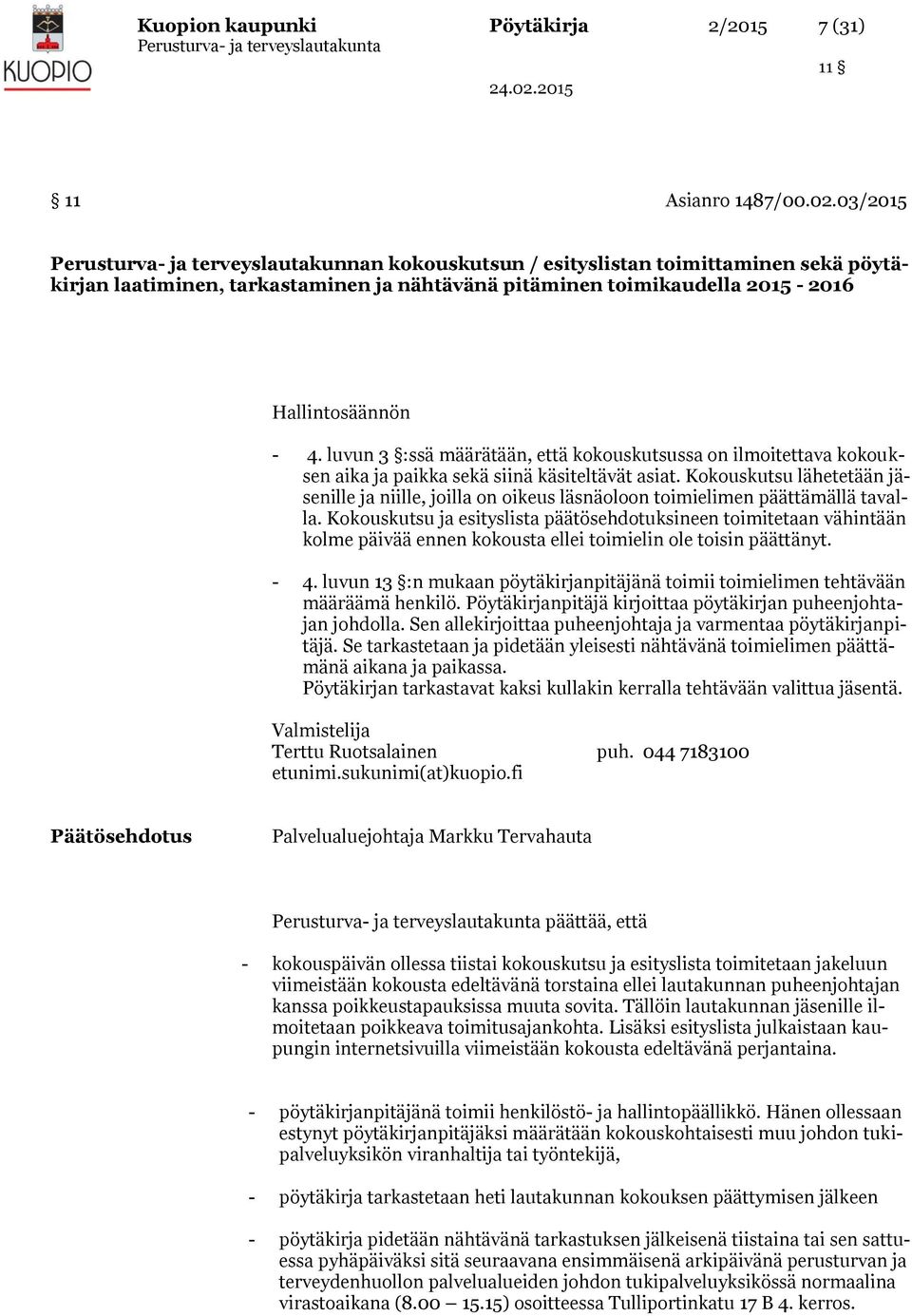luvun 3 :ssä määrätään, että kokouskutsussa on ilmoitettava kokouksen aika ja paikka sekä siinä käsiteltävät asiat.