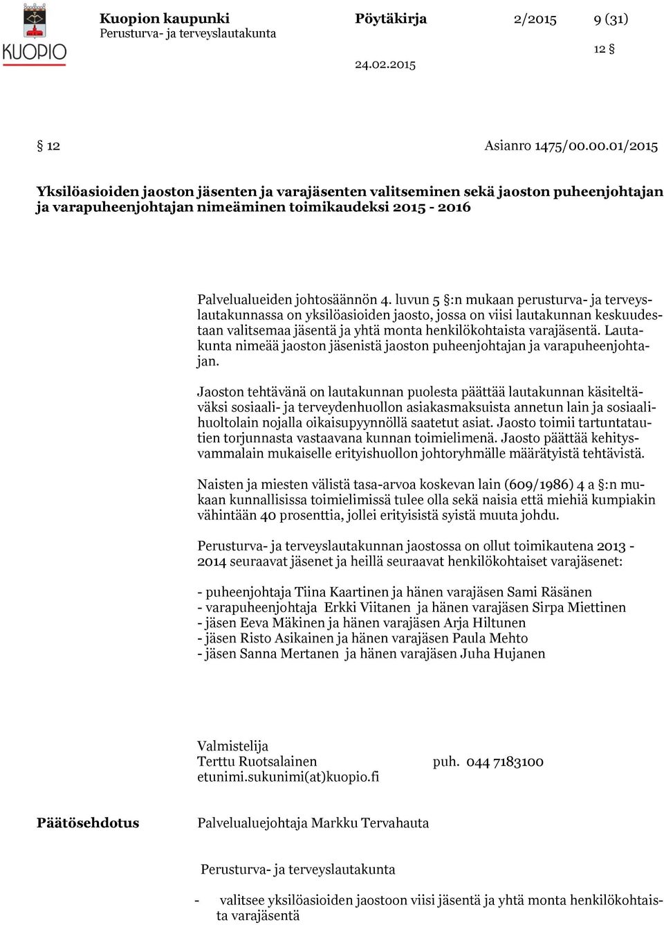 luvun 5 :n mukaan perusturva- ja terveyslautakunnassa on yksilöasioiden jaosto, jossa on viisi lautakunnan keskuudestaan valitsemaa jäsentä ja yhtä monta henkilökohtaista varajäsentä.
