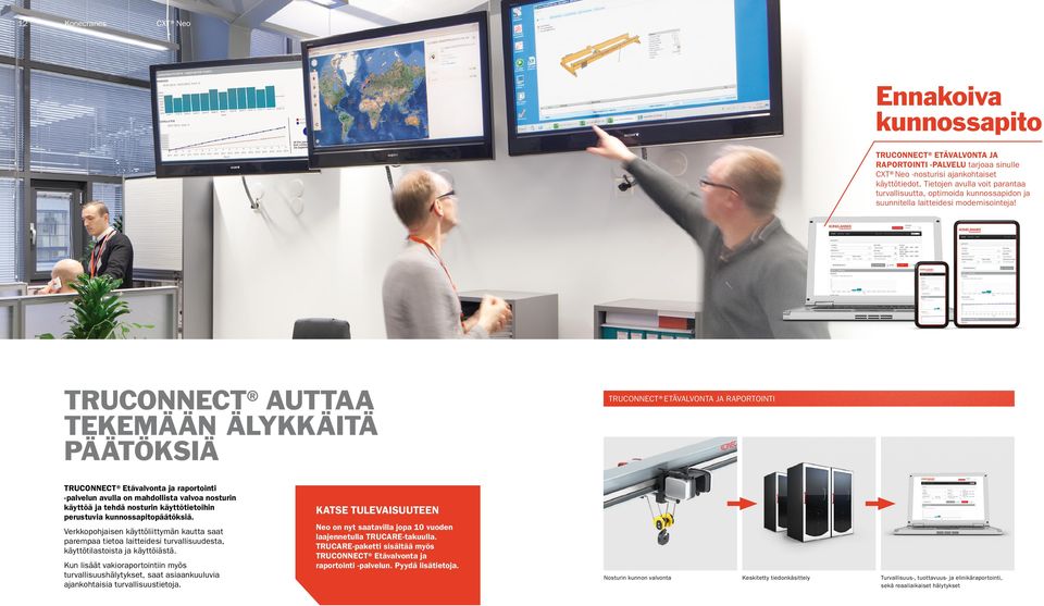 TRUCONNECT AUTTAA TEKEMÄÄN ÄLYKKÄITÄ PÄÄTÖKSIÄ TRUCONNECT ETÄVALVONTA JA RAPORTOINTI TRUCONNECT Etävalvonta ja raportointi -palvelun avulla on mahdollista valvoa nosturin käyttöä ja tehdä nosturin