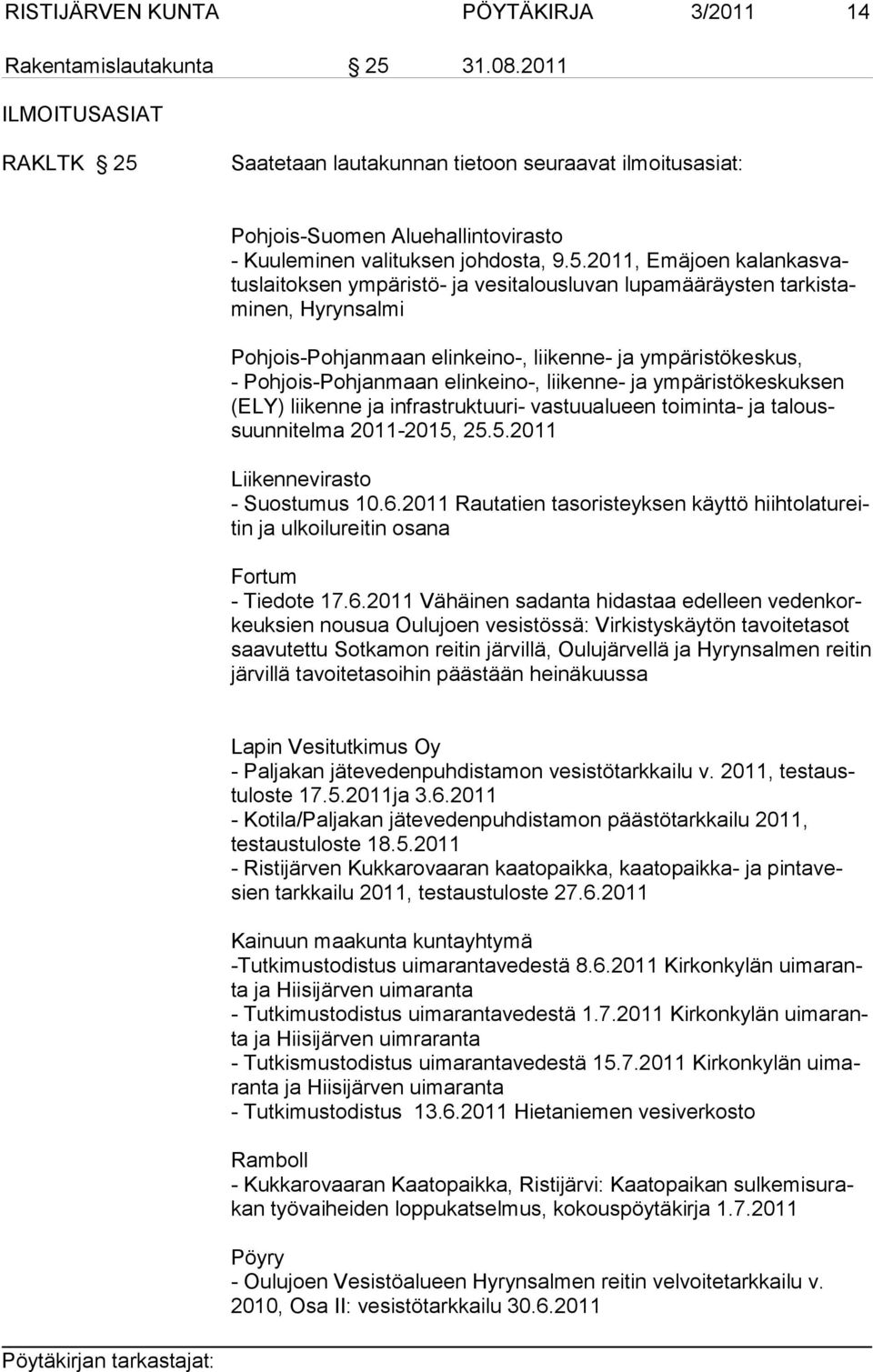 Saatetaan lautakunnan tietoon seuraavat ilmoitusasiat: Pohjois-Suomen Aluehallintovirasto - Kuuleminen valituksen johdosta, 9.5.