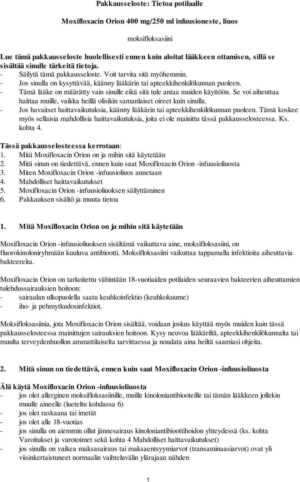 - Tämä lääke on määrätty vain sinulle eikä sitä tule antaa muiden käyttöön. Se voi aiheuttaa haittaa muille, vaikka heillä olisikin samanlaiset oireet kuin sinulla.