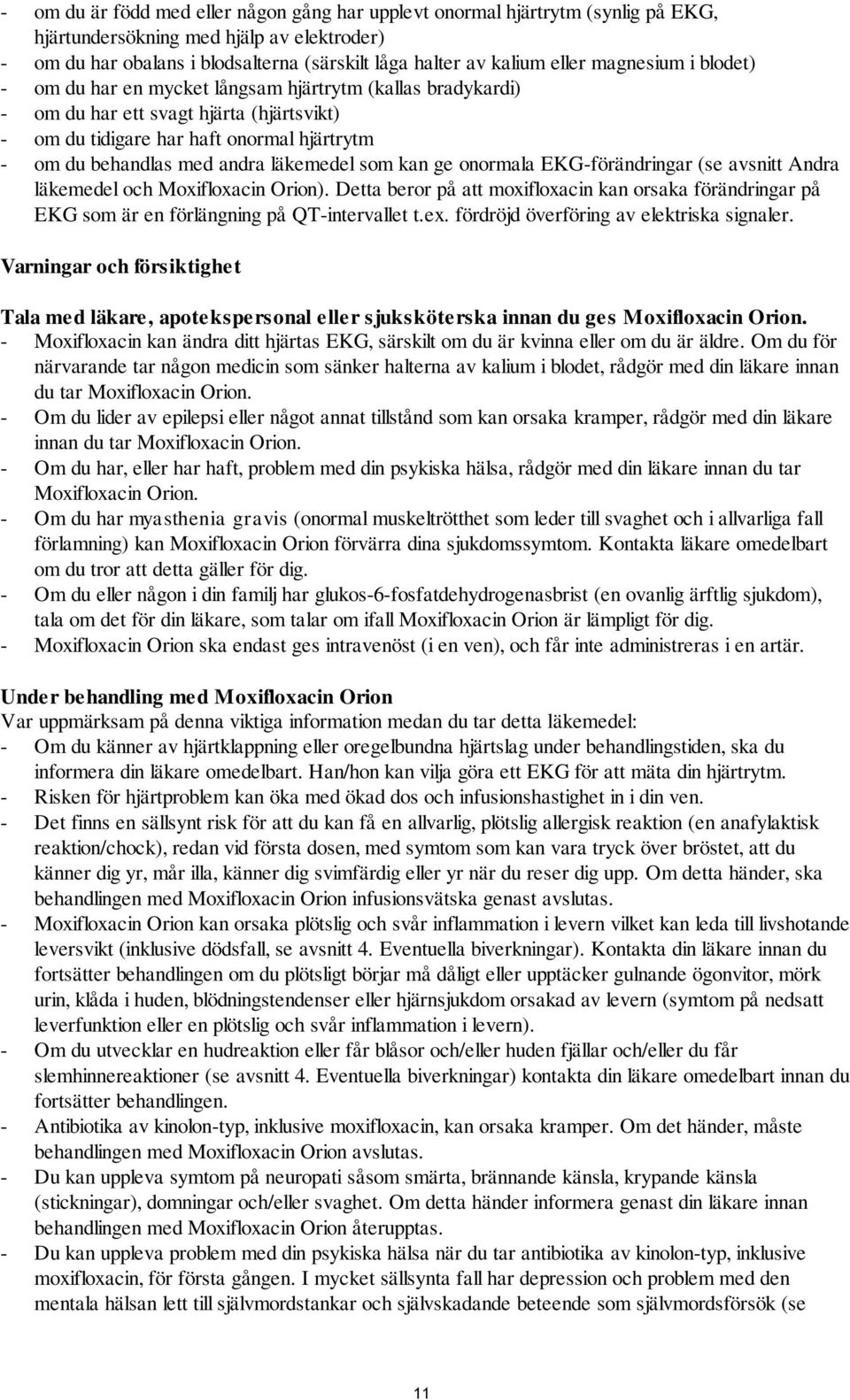 läkemedel som kan ge onormala EKG-förändringar (se avsnitt Andra läkemedel och Moxifloxacin Orion).