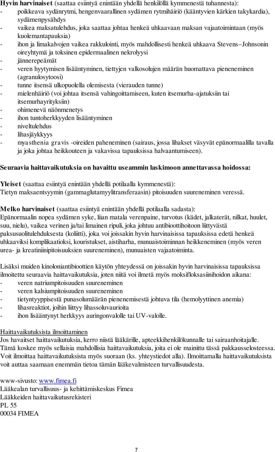 Johnsonin oireyhtymä ja toksinen epidermaalinen nekrolyysi - jännerepeämät - veren hyytymisen lisääntyminen, tiettyjen valkosolujen määrän huomattava pieneneminen (agranulosytoosi) - tunne itsensä