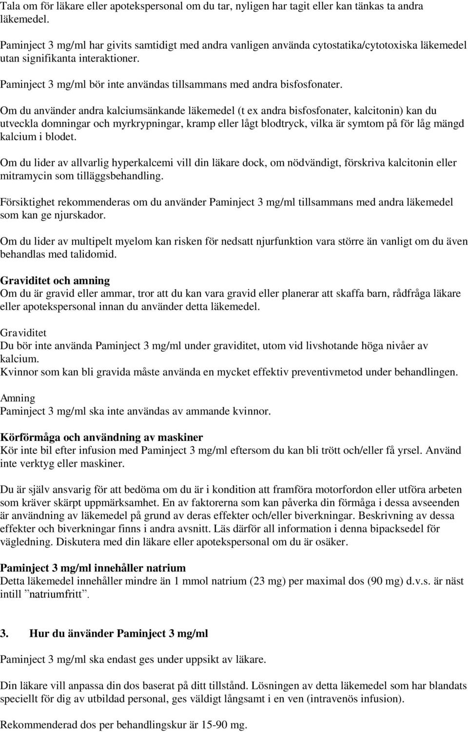 Paminject 3 mg/ml bör inte användas tillsammans med andra bisfosfonater.