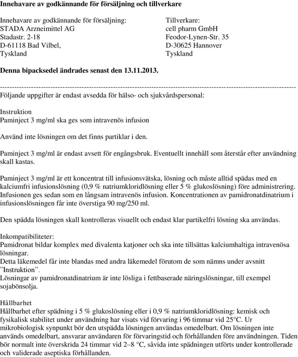 --------------------------------------------------------------------------------------------------------------------------- Följande uppgifter är endast avsedda för hälso- och sjukvårdspersonal: