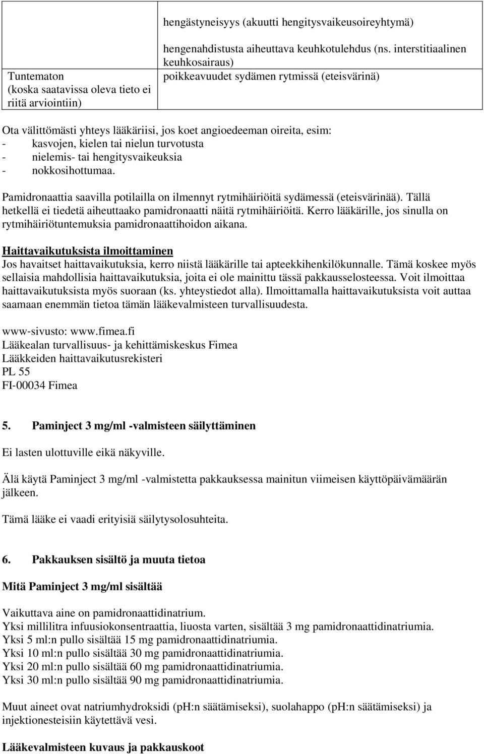 nielemis- tai hengitysvaikeuksia - nokkosihottumaa. Pamidronaattia saavilla potilailla on ilmennyt rytmihäiriöitä sydämessä (eteisvärinää).