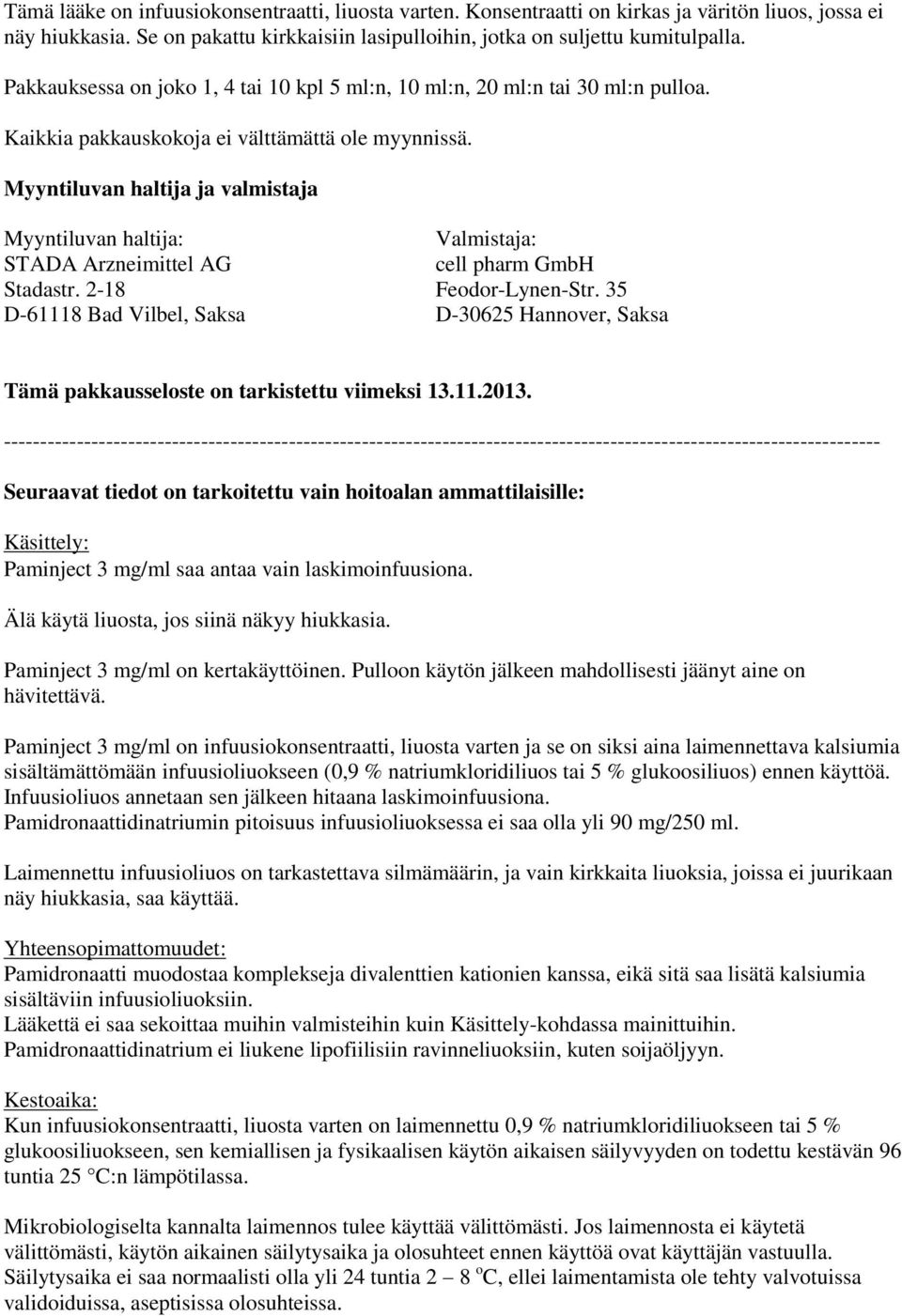 Myyntiluvan haltija ja valmistaja Myyntiluvan haltija: Valmistaja: STADA Arzneimittel AG cell pharm GmbH Stadastr. 2-18 Feodor-Lynen-Str.