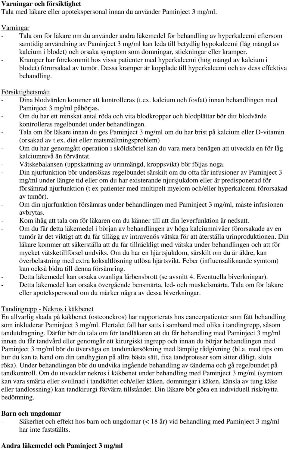 i blodet) och orsaka symptom som domningar, stickningar eller kramper. - Kramper har förekommit hos vissa patienter med hyperkalcemi (hög mängd av kalcium i blodet) förorsakad av tumör.
