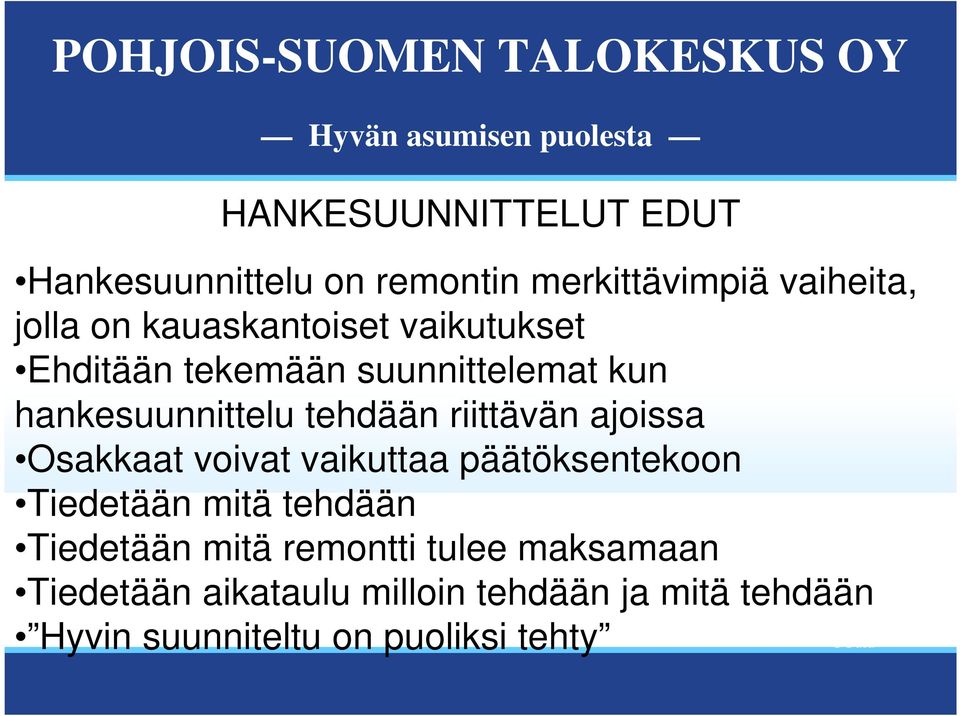 riittävän ajoissa Osakkaat voivat vaikuttaa päätöksentekoon Tiedetään mitä tehdään Tiedetään