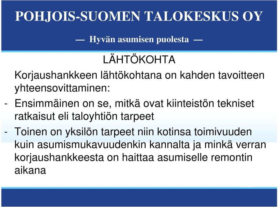 tarpeet - Toinen on yksilön tarpeet niin kotinsa toimivuuden kuin