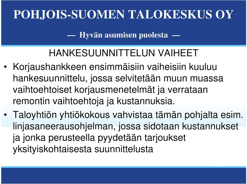 kustannuksia. Taloyhtiön yhtiökokous vahvistaa tämän pohjalta esim.