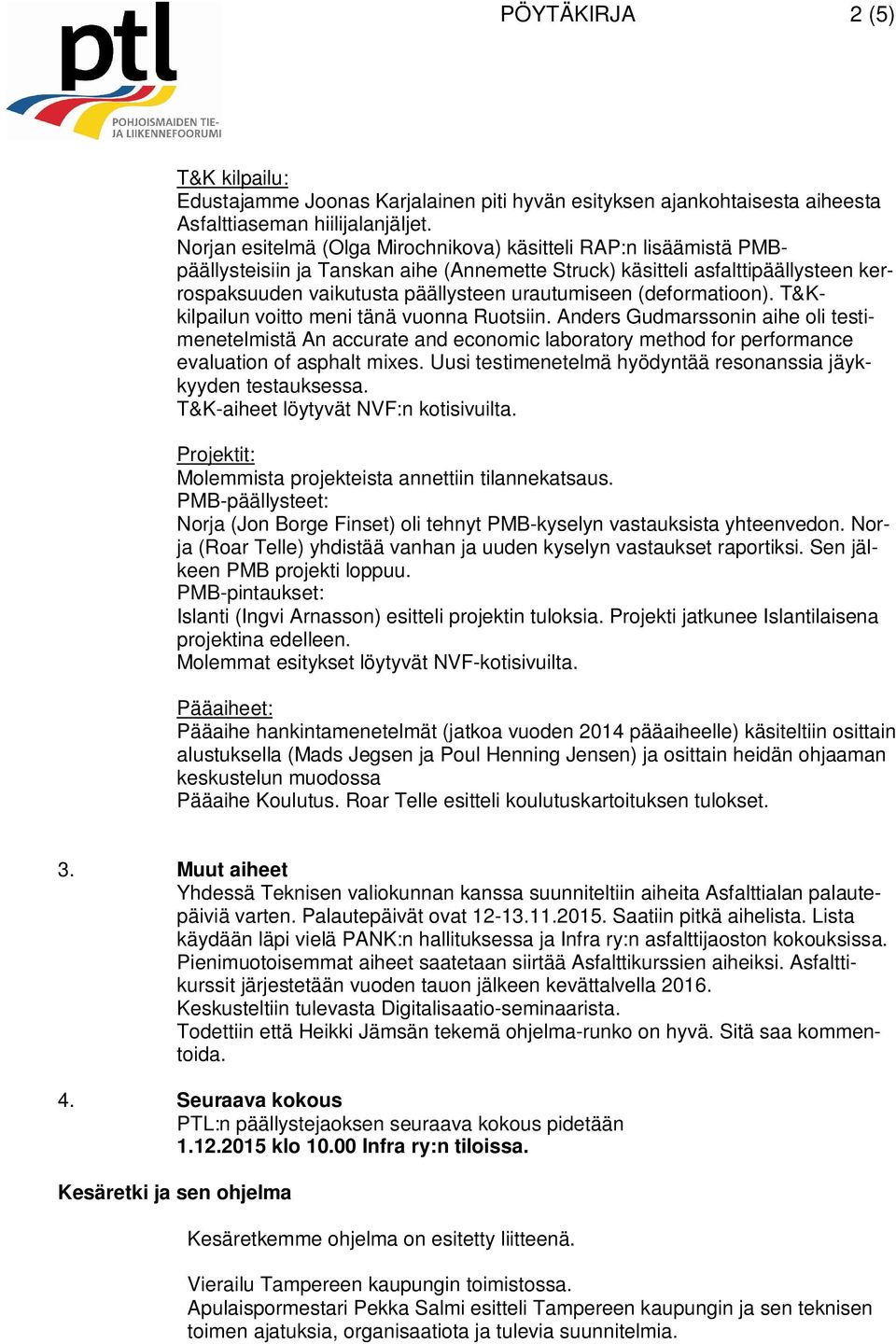 (deformatioon). T&Kkilpailun voitto meni tänä vuonna Ruotsiin. Anders Gudmarssonin aihe oli testimenetelmistä An accurate and economic laboratory method for performance evaluation of asphalt mixes.