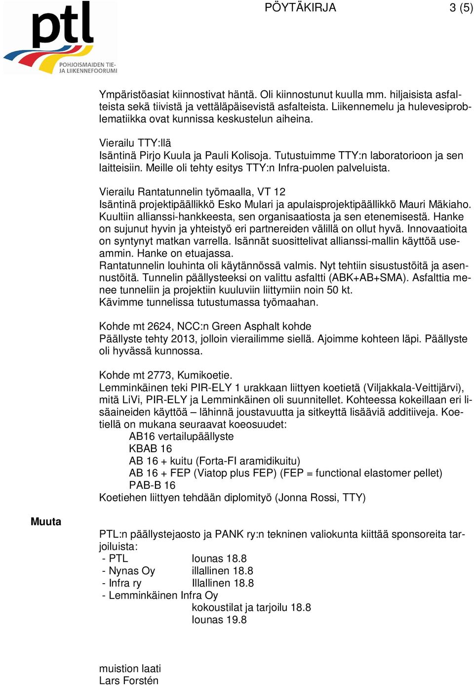 Meille oli tehty esitys TTY:n Infra-puolen palveluista. Vierailu Rantatunnelin työmaalla, VT 12 Isäntinä projektipäällikkö Esko Mulari ja apulaisprojektipäällikkö Mauri Mäkiaho.