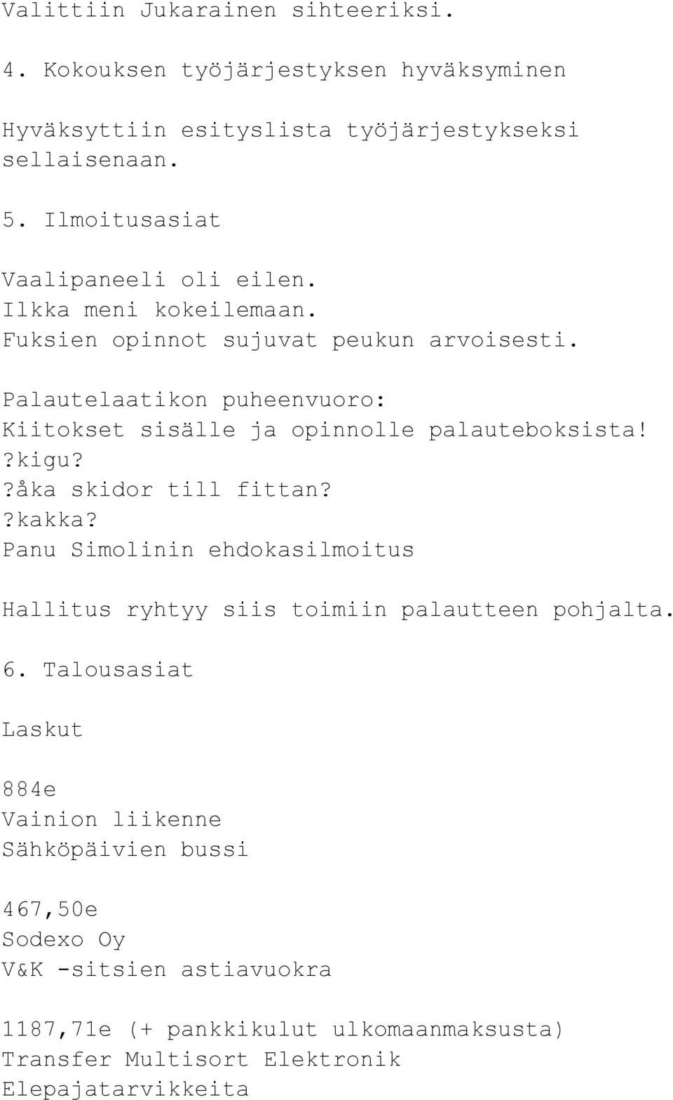 Palautelaatikon puheenvuoro: Kiitokset sisälle ja opinnolle palauteboksista!?kigu??åka skidor till fittan??kakka?