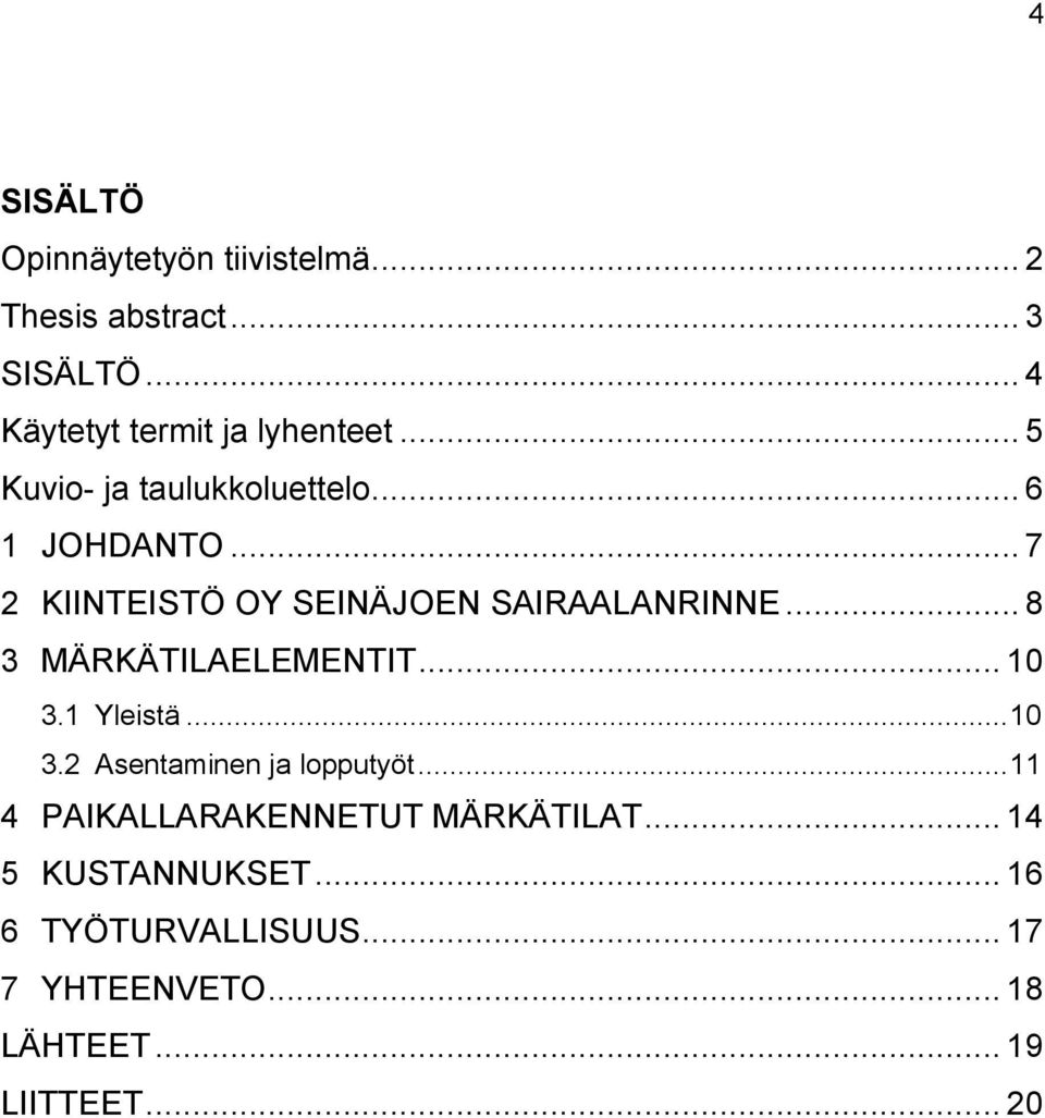 .. 8 3 MÄRKÄTILAELEMENTIT... 10 3.1 Yleistä... 10 3.2 Asentaminen ja lopputyöt.