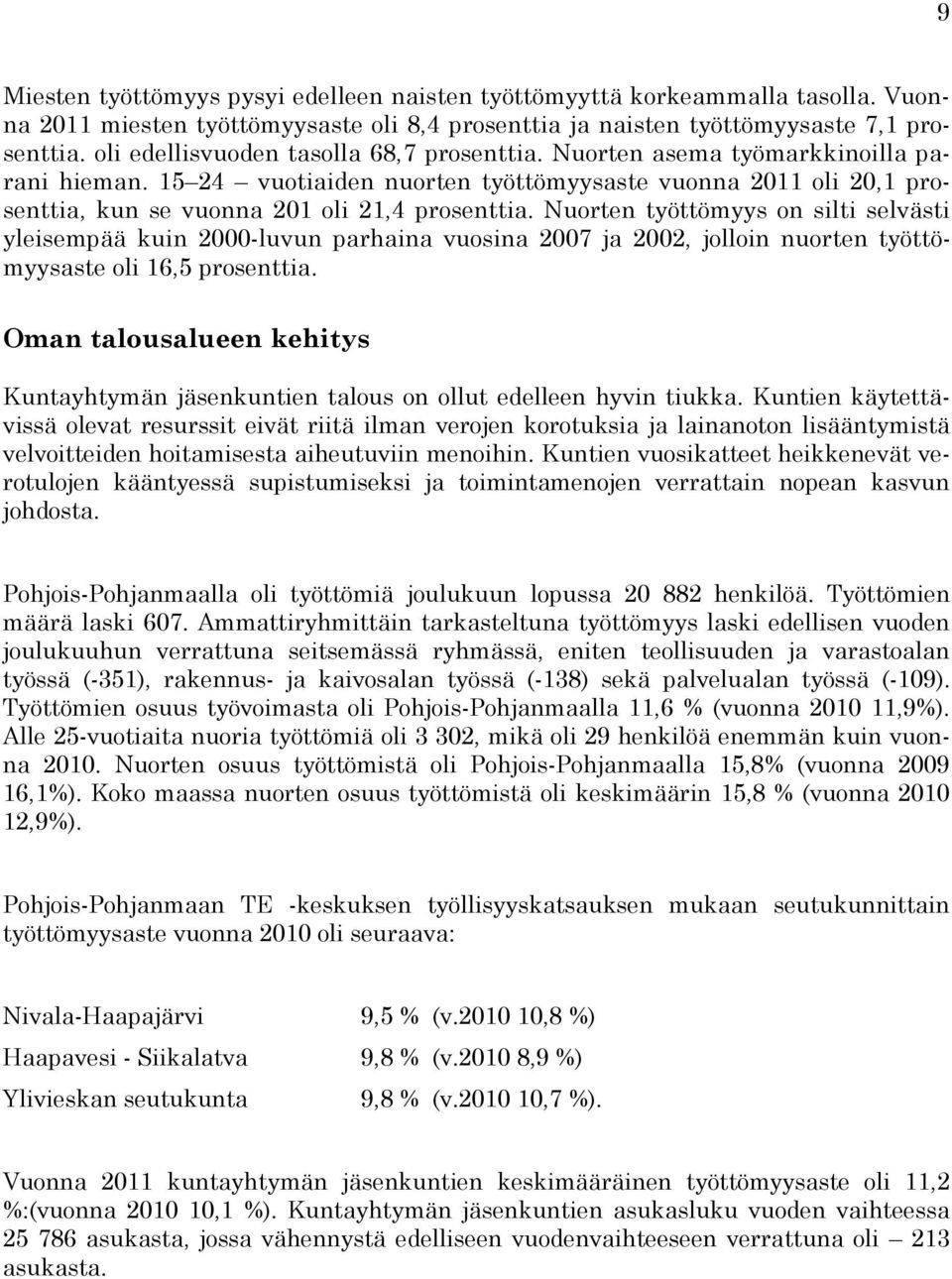 Nuorten työttömyys on silti selvästi yleisempää kuin 2000-luvun parhaina vuosina 2007 ja 2002, jolloin nuorten työttömyysaste oli 16,5 prosenttia.