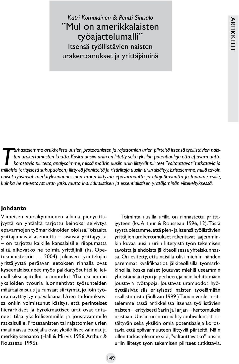 Koska uusiin uriin on liitetty sekä yksilön potentiaaleja että epävarmuutta korostavia piirteitä, analysoimme, missä määrin uusiin uriin liittyvät piirteet valtauttavat tutkittavia ja millaisia