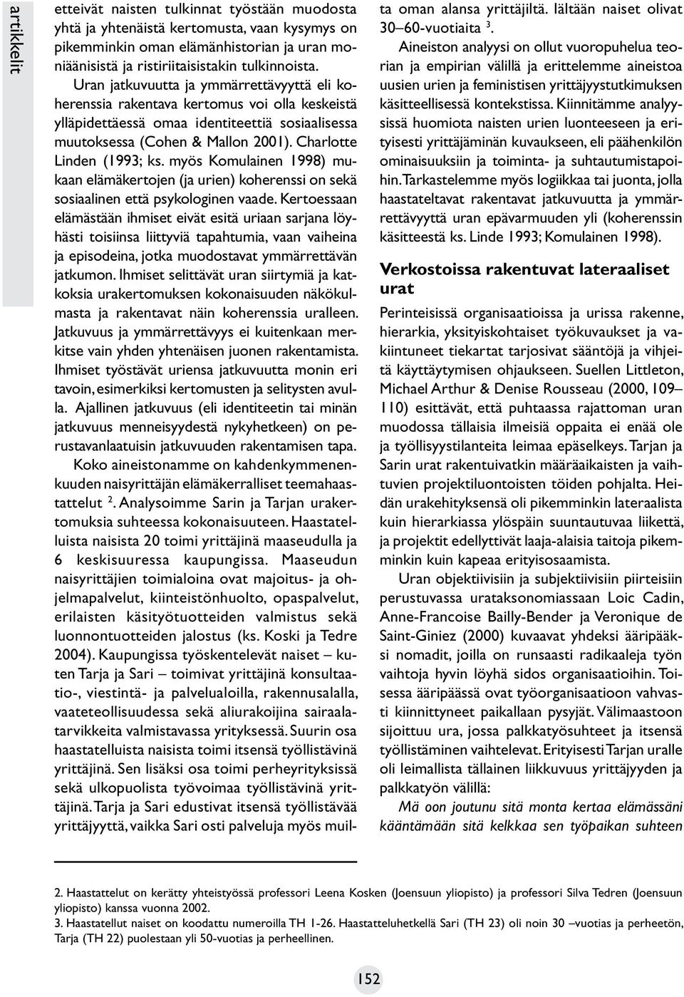 Charlotte Linden (1993; ks. myös Komulainen 1998) mukaan elämäkertojen (ja urien) koherenssi on sekä sosiaalinen että psykologinen vaade.