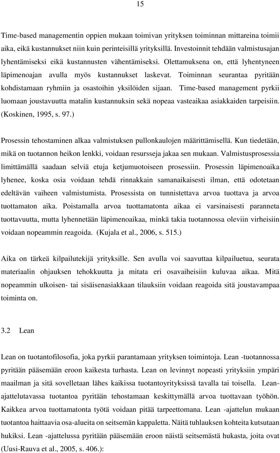 Toiminnan seurantaa pyritään kohdistamaan ryhmiin ja osastoihin yksilöiden sijaan. Time-based management pyrkii luomaan joustavuutta matalin kustannuksin sekä nopeaa vasteaikaa asiakkaiden tarpeisiin.