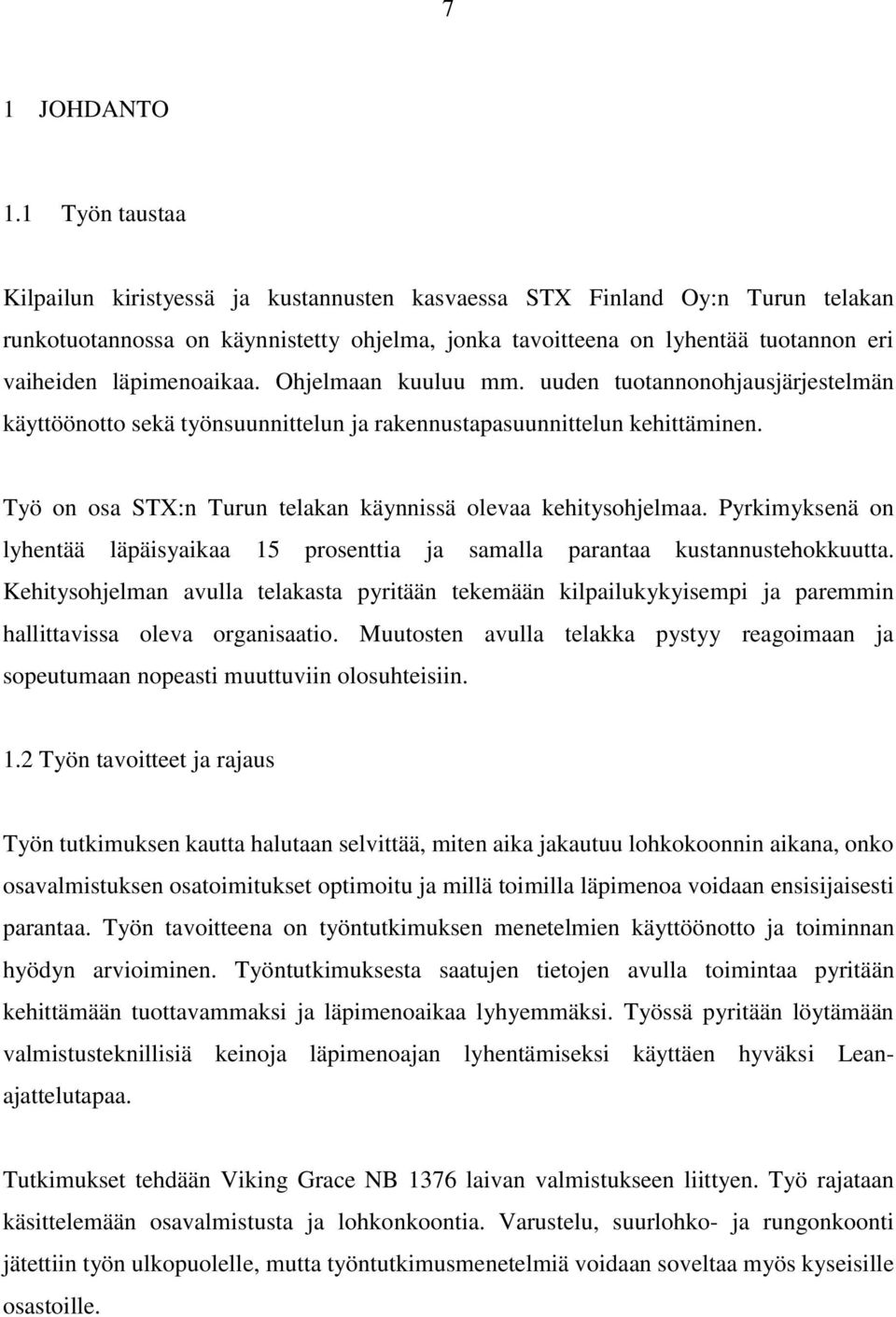 läpimenoaikaa. Ohjelmaan kuuluu mm. uuden tuotannonohjausjärjestelmän käyttöönotto sekä työnsuunnittelun ja rakennustapasuunnittelun kehittäminen.