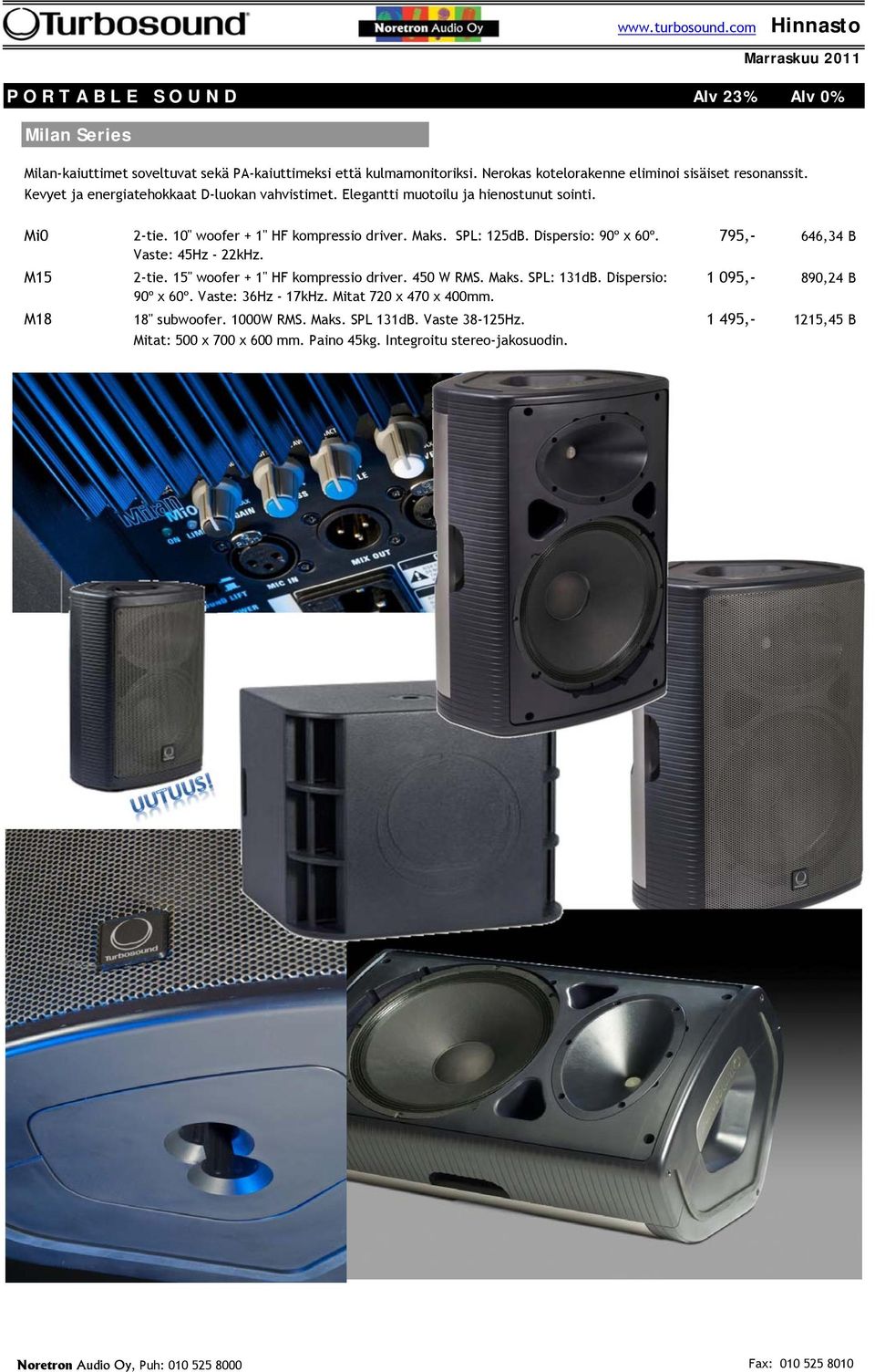 10" woofer + 1" HF kompressio driver. Maks. SPL: 125dB. Dispersio: 90º x 60º. 795,- 646,34 B Vaste: 45Hz - 22kHz. M15 2-tie. 15" woofer + 1" HF kompressio driver. 450 W RMS.