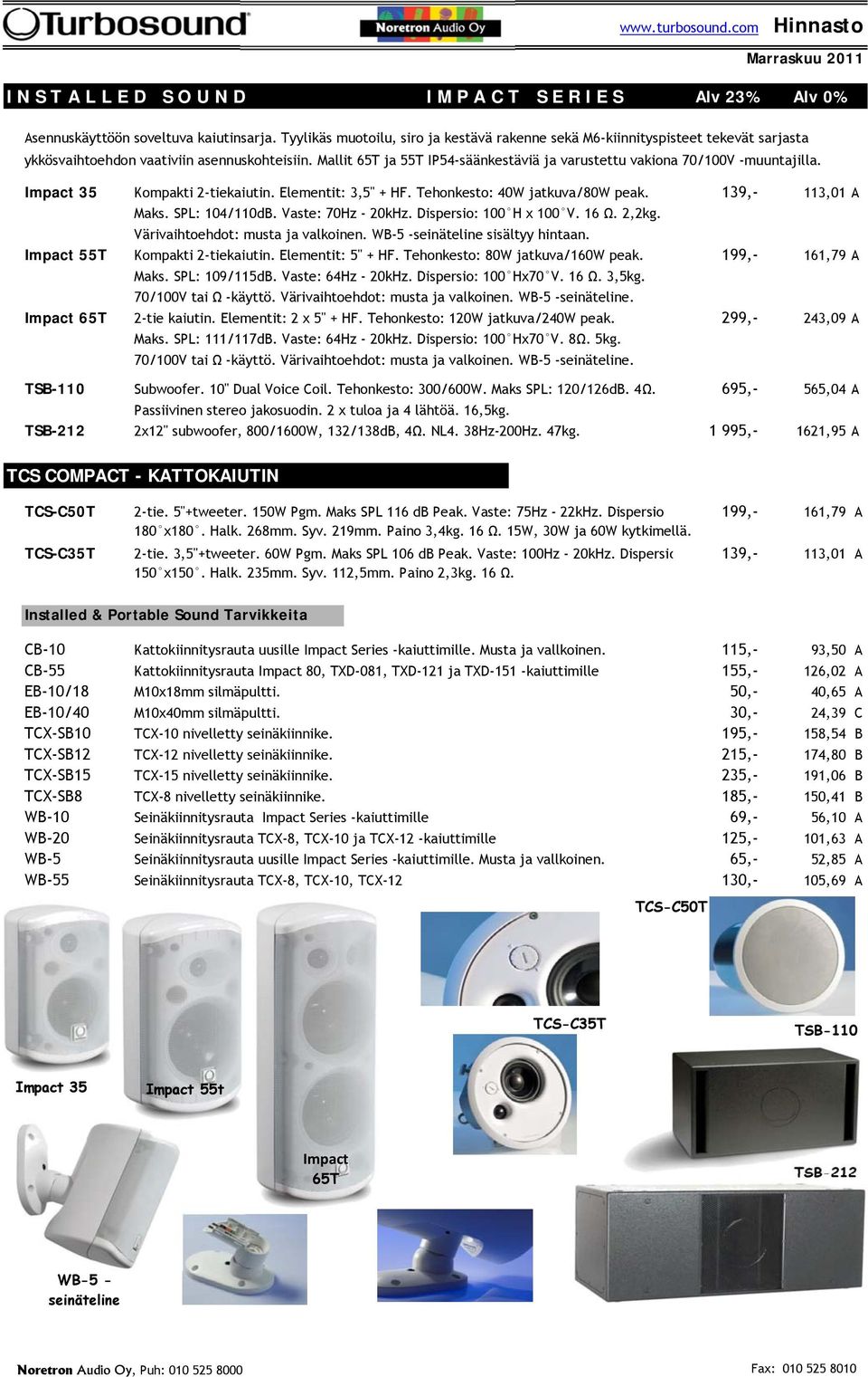 Mallit 65T ja 55T IP54-säänkestäviä ja varustettu vakiona 70/100V -muuntajilla. Impact 35 Kompakti 2-tiekaiutin. Elementit: 3,5" + HF. Tehonkesto: 40W jatkuva/80w peak. 139,- 113,01 A Maks.