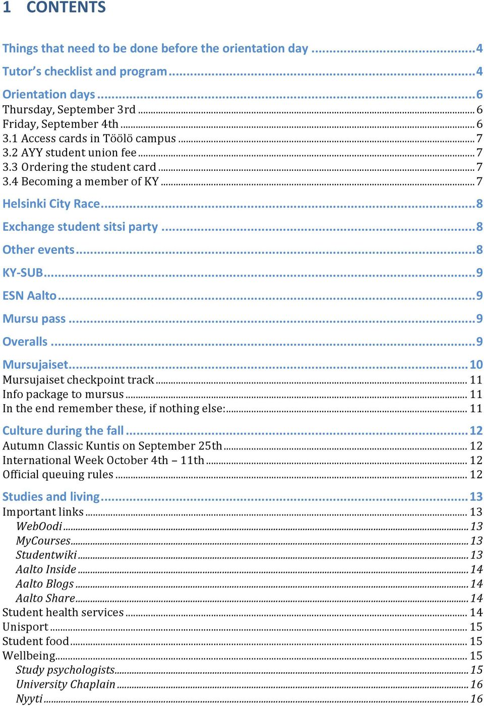 ..(9 ESN(Aalto(...(9 Mursu(pass(...(9 Overalls(...(9 Mursujaiset(...(10 Mursujaisetcheckpointtrack...11 Infopackagetomursus...11 Intheendrememberthese,ifnothingelse:...11 Culture(during(the(fall(.