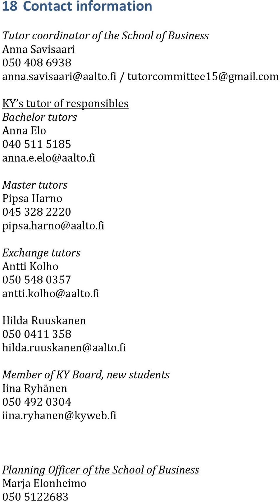 fi Master(tutors( PipsaHarno 0453282220 pipsa.harno@aalto.fi Exchange(tutors( AnttiKolho 0505480357 antti.kolho@aalto.