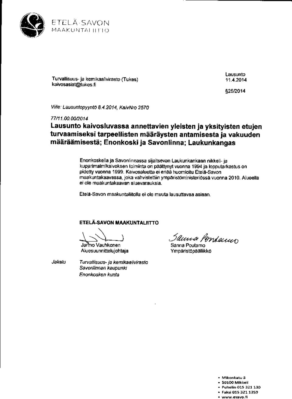 ja Savonlinnassa sijaitsevan Laukunkankaan nikkeli-ja kupanmalmikaivoksen toiminta on 11eettinyl vu onna 1994 ja loppuwmasw5 on pidetty vu na 1999.