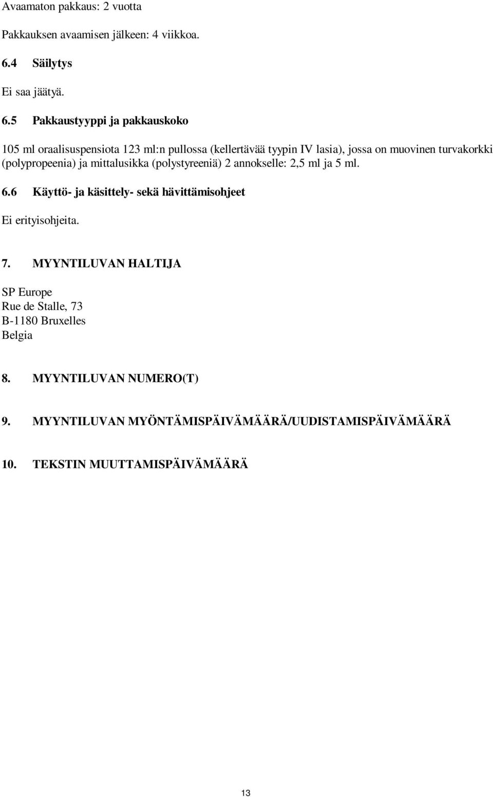 5 Pakkaustyyppi ja pakkauskoko 105 ml oraalisuspensiota 123 ml:n pullossa (kellertävää tyypin IV lasia), jossa on muovinen turvakorkki