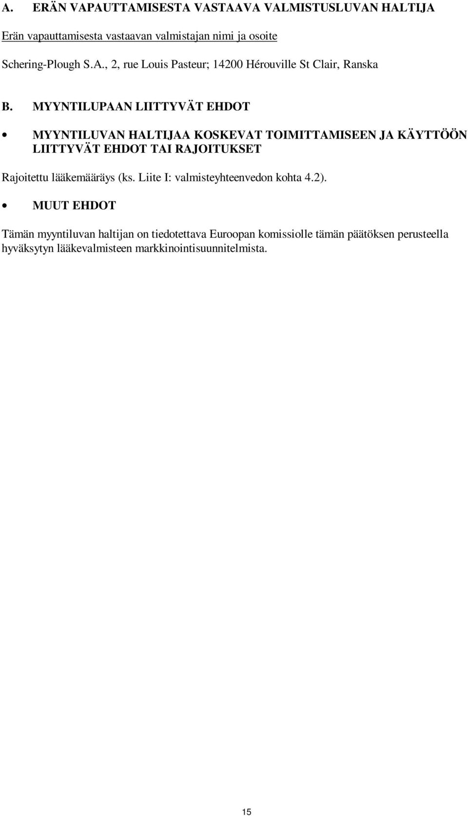 lääkemääräys (ks. Liite I: valmisteyhteenvedon kohta 4.2).