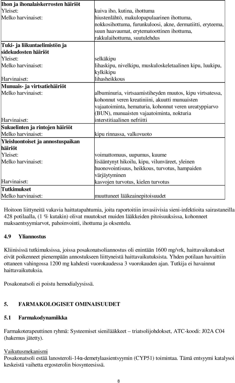 eryteema, suun haavaumat, erytematoottinen ihottuma, rakkulaihottuma, suutulehdus selkäkipu lihaskipu, nivelkipu, muskuloskeletaalinen kipu, luukipu, kylkikipu lihasheikkous albuminuria,