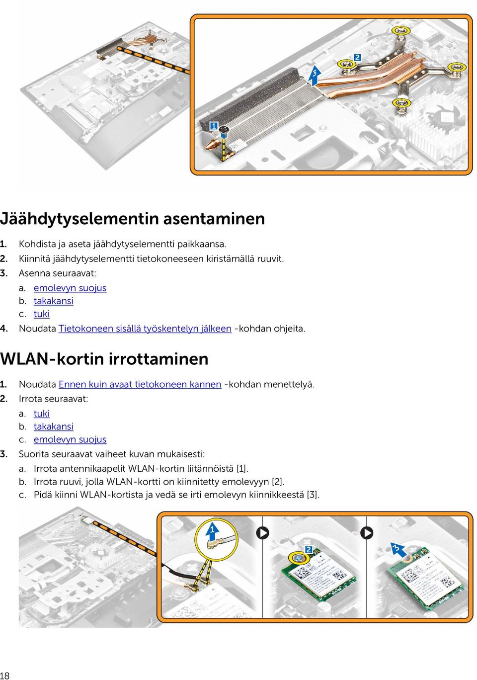 Noudata Ennen kuin avaat tietokoneen kannen -kohdan menettelyä. 2. Irrota seuraavat: a. tuki b. takakansi c. emolevyn suojus 3.